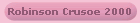 Robinson Crusoe 2000